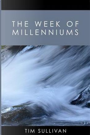 The Week of Millenniums by Tim Sullivan