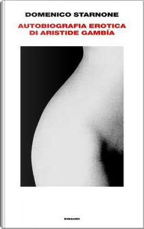Autobiografia erotica di Aristide Gambìa by Domenico Starnone
