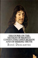 Discourse on the Method of Rightly Conducting One's Reason and of Seeking Truth by René Descartes
