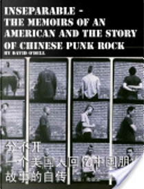 Inseparable, the Memoirs of an American and the Story of Chinese Punk Rock by David O'Dell
