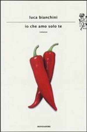 Io che amo solo te by Luca Bianchini