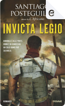 Invicta Legio by Santiago Posteguillo
