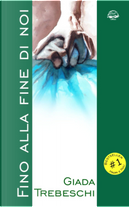 Fino alla fine di noi by Giada Trebeschi