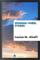 Spinning-wheel stories by Louise M. Alcott