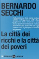 La città dei ricchi e la città dei poveri by Bernardo Secchi