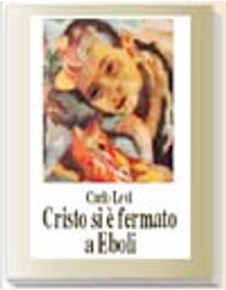 Cristo si è fermato ad Eboli by Carlo Levi