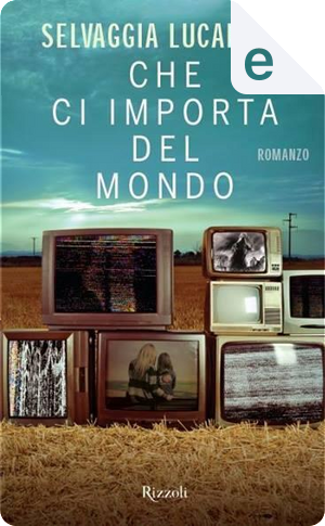 Che ci importa del mondo by Selvaggia Lucarelli