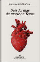 Seis formas de morir en Texas by Marina Perezagua