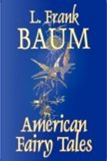 American Fairy Tales by L. Frank Baum