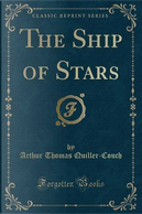 The Ship of Stars (Classic Reprint) by Arthur Thomas Quiller-Couch