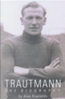 Trautmann the Biography by Alan Rowlands