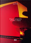 Il legame insospettabile tra amore e violenza by Lea Melendri, Stefano Ciccone