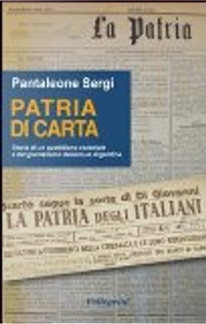Patria di carta. Storia di un quotidiano coloniale e del giornalismo italiano in Argentina by Pantaleone Sergi