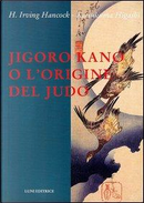 Jigoro Kano o l'origine del judo by H. Irving Hancock, Katsukuma Higashi