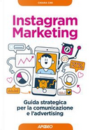Instagram marketing. Guida strategica per la comunicazione e l'advertising by Chiara Cini