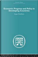 Economic Progress and Policy in Developing Countries by Angus Maddison