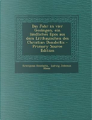 Das Jahr in Vier Gesangen, Ein Landliches Epos Aus Dem Litthauischen Des Christian Donaleitis - Primary Source Edition by Kristijonas Donelaitis