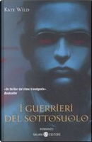Guerrieri del sottosuolo by Kate Wild