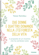 Due donne e quattro domande nella foresta della vita by Tessa Randau