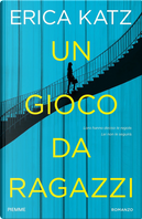 Un gioco da ragazzi by Erica Katz