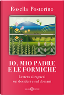 Io, mio padre e le formiche by Rosella Postorino