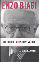 Quello che non si doveva dire by Enzo Biagi, Loris Mazzetti