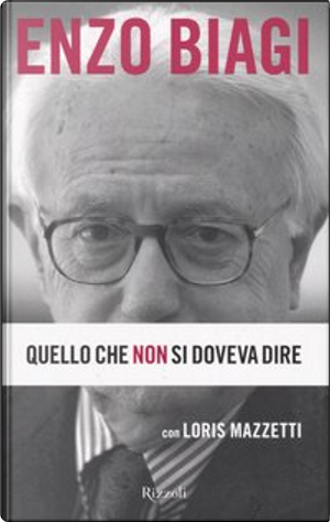 Quello che non si doveva dire by Enzo Biagi, Loris Mazzetti