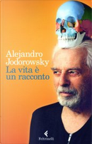 La vita è un racconto by Alejandro Jodorowsky