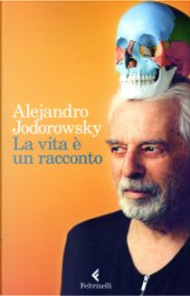 La vita è un racconto by Alejandro Jodorowsky