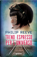 Treno espresso per l'universo by Philip Reeve