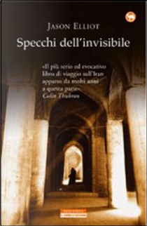 Specchi dell'invisibile by Jason Elliot