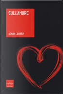 Sull'amore by Jonah Lehrer