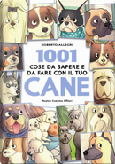 1001 cose da sapere e da fare con il tuo cane by Roberto Allegri