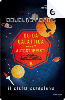 Guida galattica per gli autostoppisti. Il ciclo completo by Douglas Adams