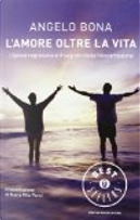 L'amore oltre la vita. L'ipnosi regressiva e il segreto della reincarnazione by Angelo Bona