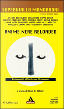 Anime nere reloaded by Alda Teodorani, Alfredo Colitto, Andrea Carlo Cappi, Andrea Cotti, Andrea G. Colombo, Andrea Novelli, Cinzia Tani, Cristiana Astori, Diana Lama, Désirée Coata, Ettore Maggi, Fabio Lombardi, Franco Forte, Giacomo Cacciatore, Giancarlo Narciso, Gianpaolo Zarini, Giuseppe Genna, Giuseppe Lippi, Marco Vallarino, Matteo Bortolotti, Matteo Curtoni, Mauro Marcialis, Paolo Grugni Anime nere reloaded by Alda Teodorani, Alfredo Colitto, Andrea Carlo Cappi, Andrea Cotti, Andrea G. Colombo, Andrea Novelli, Cinzia Tani, Cristiana Astori, Diana Lama, Désirée Coata, Ettore Maggi, Fabio Lombardi, Franco Forte, Giacomo Cacciatore, Giancarlo Narciso, Gianpaolo Zarini, Giuseppe Genna, Giuseppe Lippi, Marco Vallarino, Matteo Bortolotti, Matteo Curtoni, Mauro Marcialis, Paolo Grugni