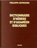 Dictionnaire d'hebreu et d'araméen blibliques by Philippe Reymond