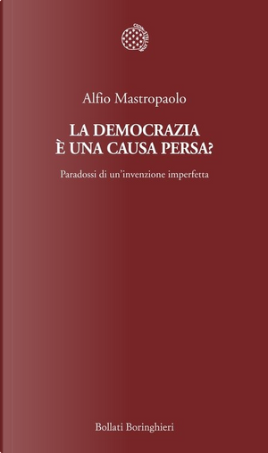 La democrazia è una causa persa? by Alfio Mastropaolo