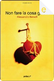 Non fare la cosa giusta by Alessandro Berselli