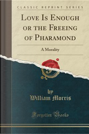 Love Is Enough or the Freeing of Pharamond by William Morris