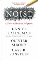 Noise by Cass R. Sunstein, Daniel Kahneman, Olivier Sibony