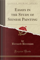 Essays in the Study of Sienese Painting (Classic Reprint) by Bernard Berenson