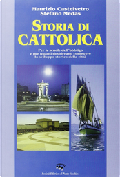Storia di Cattolica by Maurizio Castelvetro, Stefano Medas