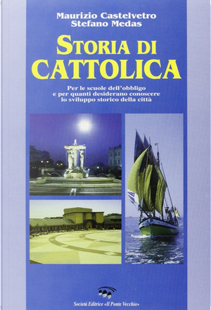 Storia di Cattolica by Maurizio Castelvetro, Stefano Medas