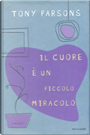Il cuore è un piccolo miracolo by Tony Parsons