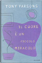 Il cuore è un piccolo miracolo by Tony Parsons