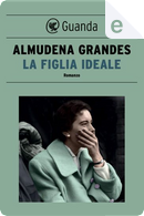 La figlia ideale by Almudena Grandes