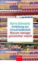 Anleitung zur Unzufriedenheit. by Barry Schwartz