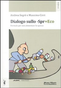 Dialogo sullo -Spr+eco by Andrea Segrè, Massimo Cirri