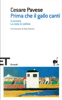 Prima che il gallo canti - Il carcere­ - La casa in collina by Cesare Pavese